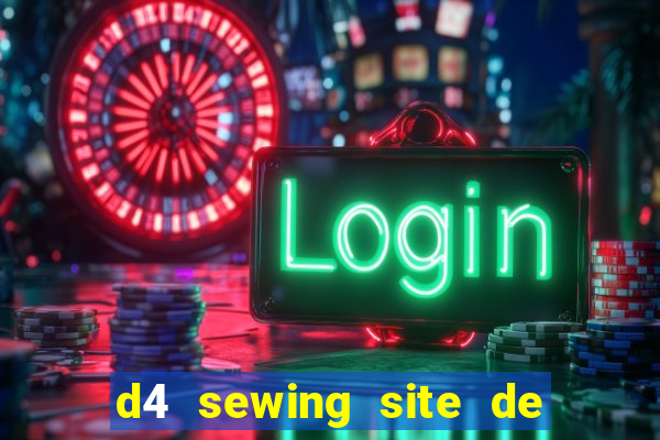 d4 sewing site de relacionamento login entrar